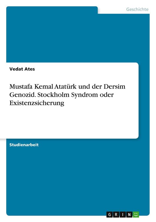 Produktbild: Mustafa Kemal Atat&uuml;rk und der Dersim Genozid. Stockholm Syndrom oder Existenzsicherung
