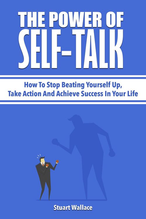 Produktbild: The Power Of Self-Talk: How To Stop Beating Yourself Up, Take Action And Achieve Success In Your Life