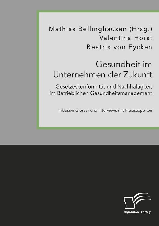 Produktbild: Gesundheit im Unternehmen der Zukunft. Gesetzeskonformit&auml;t und Nachhaltigkeit im Betrieblichen Gesundheitsmanagement