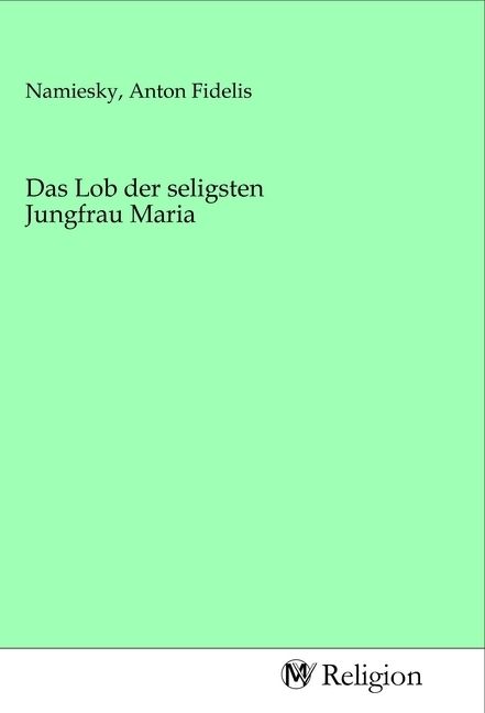 Produktbild: Das Lob der seligsten Jungfrau Maria