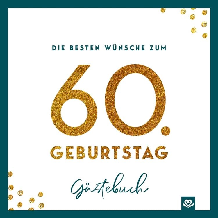 Produktbild: Die besten W&uuml;nsche zum 60. Geburtstag - Edles Geschenk- und Erinnerungsbuch zum Ausf&uuml;llen
