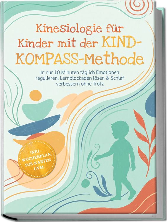 Produktbild: Kinesiologie f&uuml;r Kinder mit der KIND-KOMPASS-Methode: In nur 10 Minuten t&auml;glich Emotionen regulieren, Lernblockaden l&ouml;sen & Schlaf verbessern ohne Trotz &ndash; inkl. Wochenplan, SOS-Karten uvm.