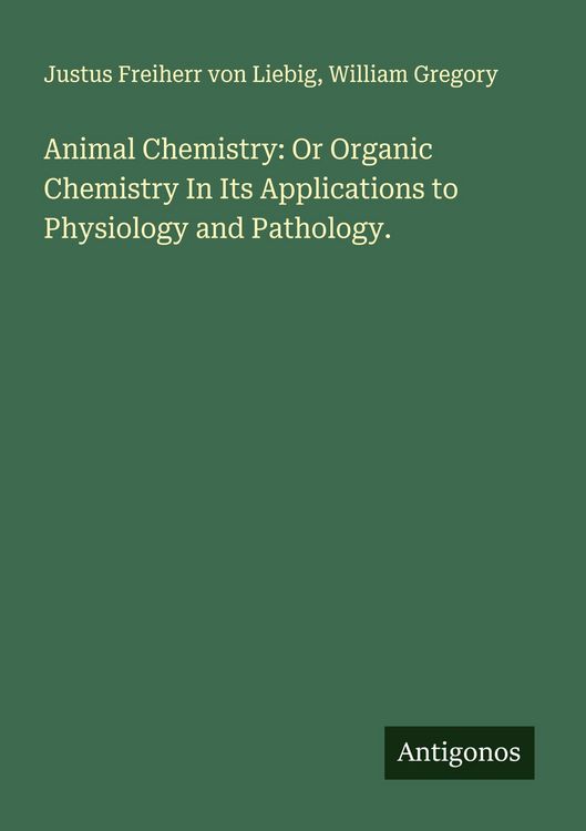 Produktbild: Animal Chemistry: Or Organic Chemistry In Its Applications to Physiology and Pathology.