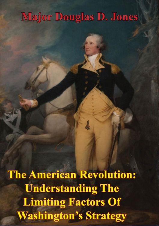 Produktbild: American Revolution: Understanding The Limiting Factors Of Washington's Strategy