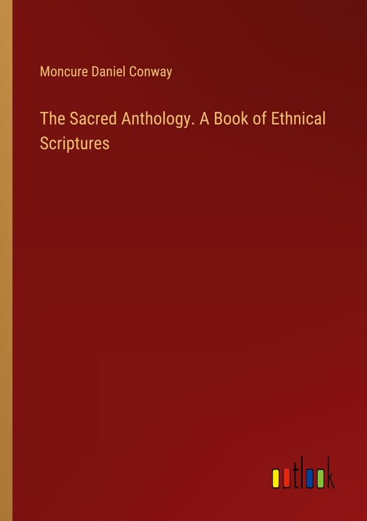 Produktbild: The Sacred Anthology. A Book of Ethnical Scriptures