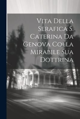 Produktbild: Vita Della Serafica S. Caterina Da Genova Colla Mirabile Sua Dottrina