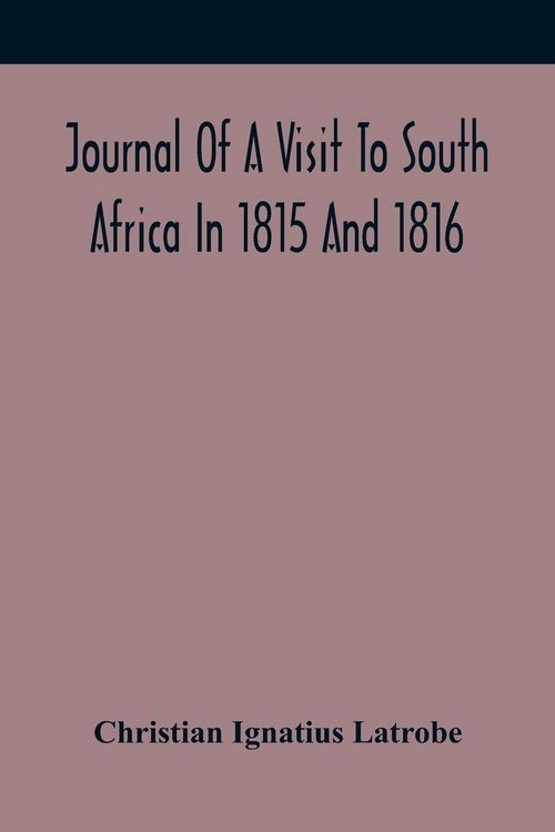 Produktbild: Journal Of A Visit To South Africa In 1815 And 1816, With Some Account Of The Missionary Settlements Of The United Brethren, Near The Cape Of Good Hope