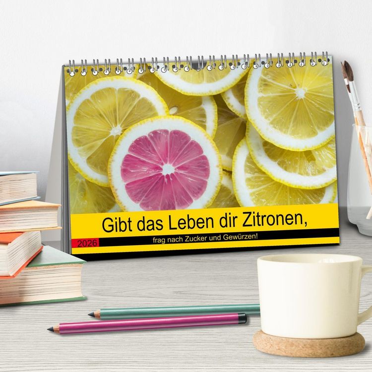 Produktbild: Gibt das Leben dir Zitronen, frag nach Zucker und Gew&uuml;rzen! (Tischkalender 2026 DIN A5 quer), CALVENDO Monatskalender