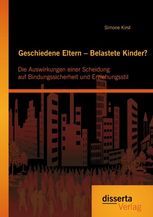 Produktbild: Geschiedene Eltern - Belastete Kinder? Die Auswirkungen einer Scheidung auf Bindungssicherheit und Erziehungsstil