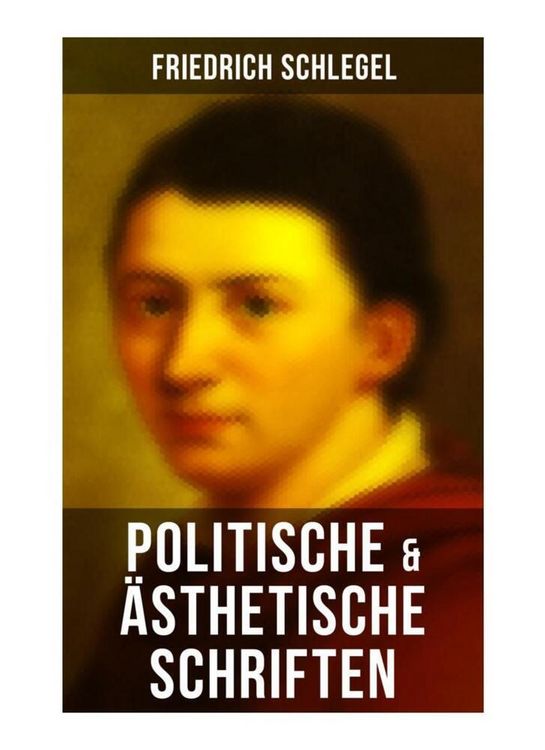 Produktbild: Friedrich Schlegel: Politische & &Auml;sthetische Schriften