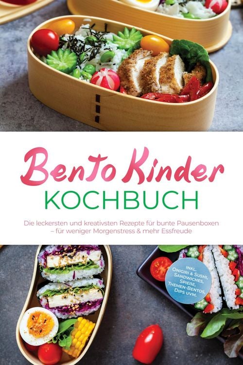 Produktbild: Bento Kinder Kochbuch: Die leckersten und kreativsten Rezepte f&uuml;r bunte Pausenboxen - f&uuml;r weniger Morgenstress & mehr Essfreude - inkl. Onigiri & Sush