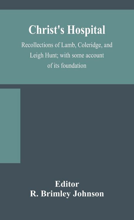 Produktbild: Christ'S Hospital; Recollections Of Lamb, Coleridge, And Leigh Hunt; With Some Account Of Its Foundation