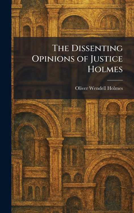 Produktbild: The Dissenting Opinions of Justice Holmes