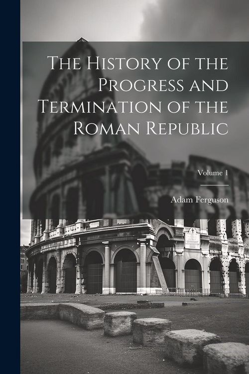 Produktbild: The History of the Progress and Termination of the Roman Republic; Volume 1