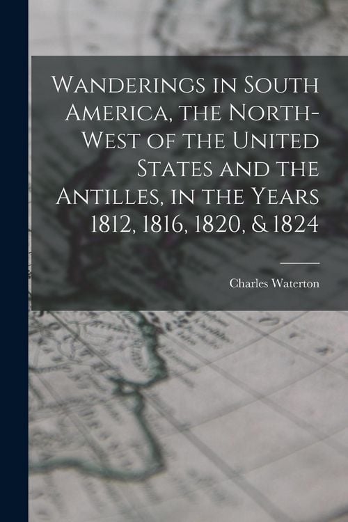 Produktbild: Wanderings in South America, the North-west of the United States and the Antilles, in the Years 1812, 1816, 1820, & 1824