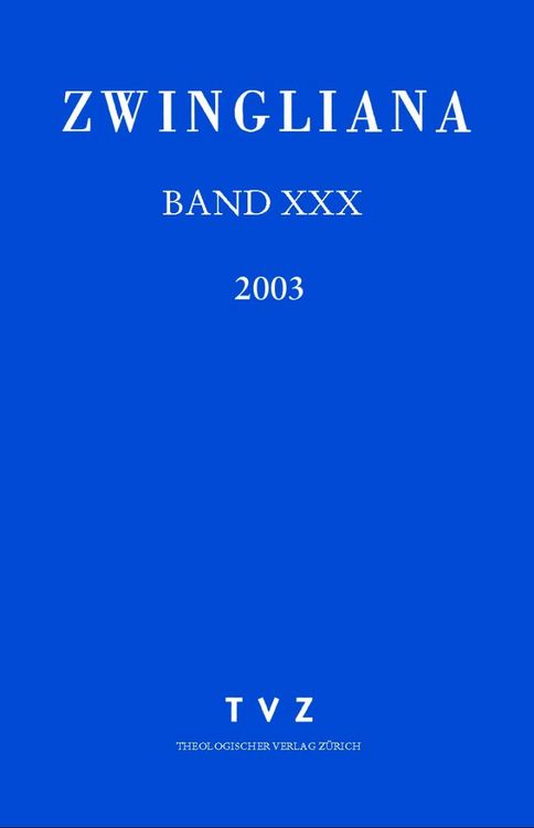 Produktbild: Zwingliana. Beitr&auml;ge zur Geschichte Zwinglis, der Reformation und... / Zwingliana Band 30: Jg. 2003