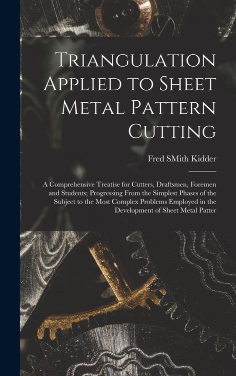 Produktbild: Triangulation Applied to Sheet Metal Pattern Cutting: A Comprehensive Treatise for Cutters, Draftsmen, Foremen and Students; Progressing From the Simp