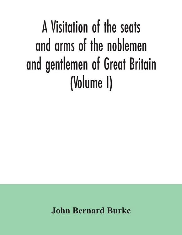 Produktbild: A visitation of the seats and arms of the noblemen and gentlemen of Great Britain (Volume I)