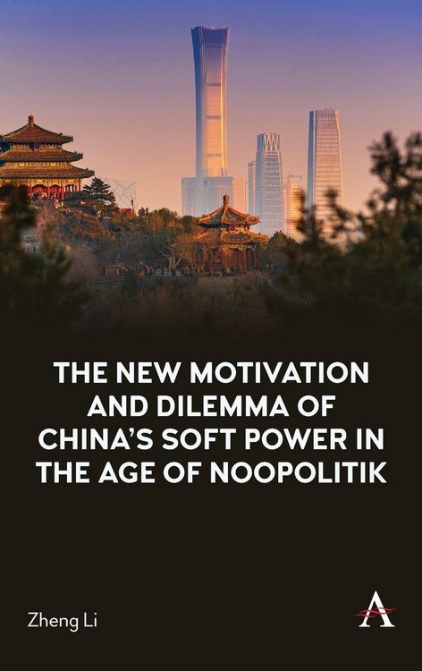 Produktbild: The New Motivation and Dilemma of China's Soft Power in the Age of Noopolitik