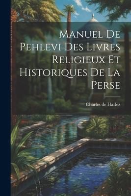 Produktbild: Manuel De Pehlevi Des Livres Religieux Et Historiques De La Perse