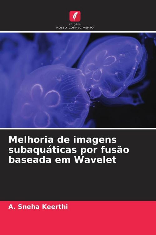 Produktbild: Melhoria de imagens subaqu&aacute;ticas por fus&atilde;o baseada em Wavelet