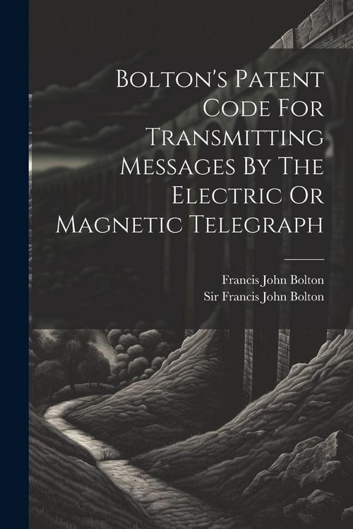 Produktbild: Bolton's Patent Code For Transmitting Messages By The Electric Or Magnetic Telegraph