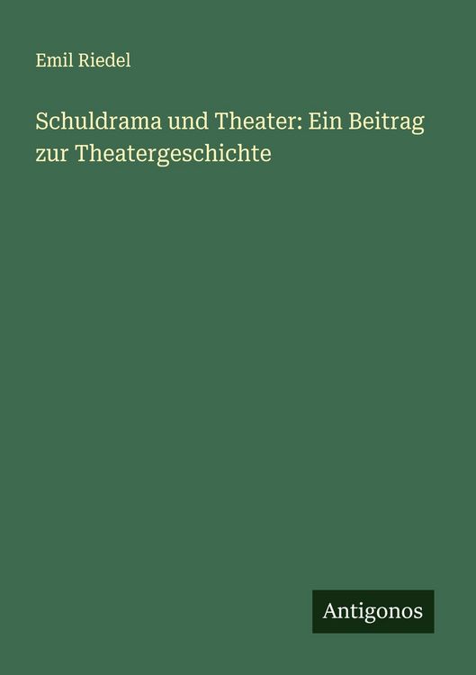 Produktbild: Schuldrama und Theater: Ein Beitrag zur Theatergeschichte