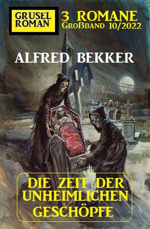 Produktbild: Die Zeit der unheimlichen Gesch&ouml;pfe: Gruselroman Gro&szlig;band 3 Romane 10/2022