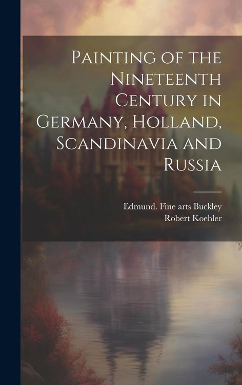 Produktbild: Painting of the Nineteenth Century in Germany, Holland, Scandinavia and Russia