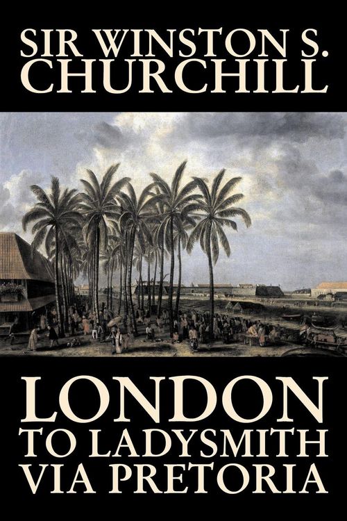 Produktbild: London to Ladysmith Via Pretoria by Winston S. Churchill, Biography & Autobiography, History, Military, World