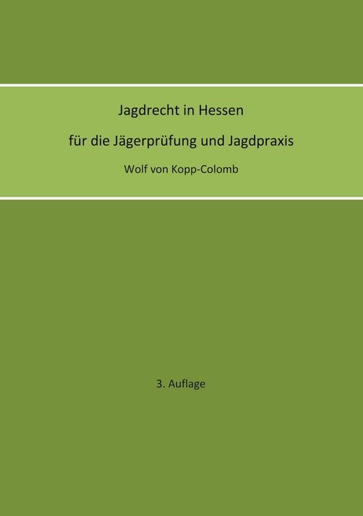 Produktbild: Jagdrecht in Hessen f&uuml;r die J&auml;gerpr&uuml;fung und die Jagdpraxis (3. Auflage)