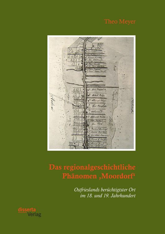 Produktbild: Das regionalgeschichtliche Ph&auml;nomen ,Moordorf'. Ostfrieslands ber&uuml;chtigtster Ort im 18. und 19. Jahrhundert
