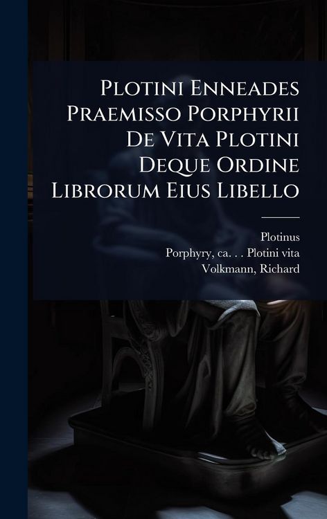 Produktbild: Plotini Enneades Praemisso Porphyrii De Vita Plotini Deque Ordine Librorum Eius Libello
