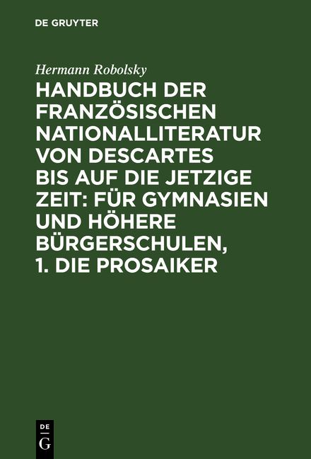 Produktbild: Handbuch der Franz&ouml;sischen Nationalliteratur von Descartes bis auf die jetzige Zeit: F&uuml;r Gymnasien und H&ouml;here B&uuml;rgerschulen, 1. Die Prosaiker