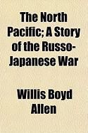 Produktbild: The North Pacific; A Story of the Russo-Japanese War