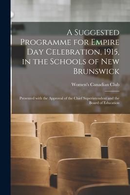 Produktbild: A Suggested Programme for Empire Day Celebration, 1915, in the Schools of New Brunswick [microform]: Presented With the Approval of the Chief Superint