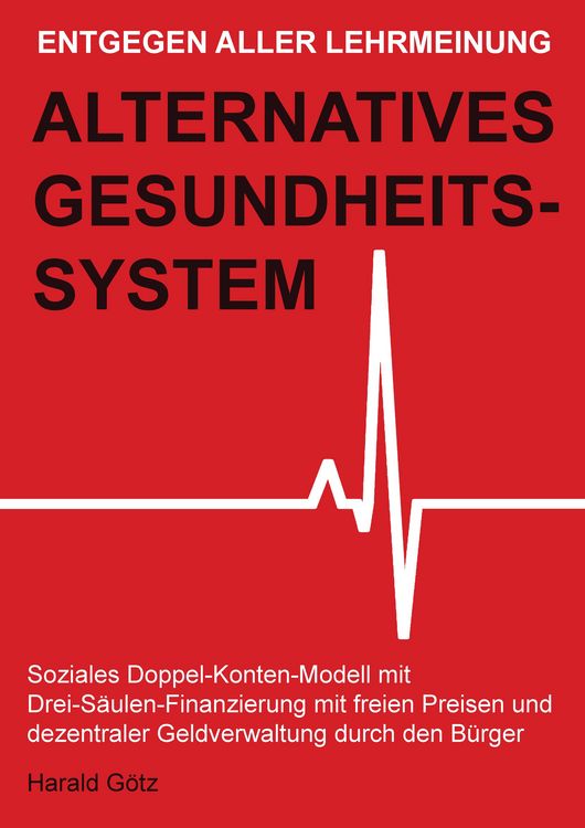 Produktbild: Entgegen aller Lehrmeinung: Alternatives Gesundheitssystem