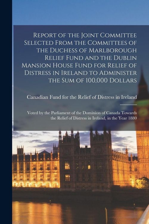 Produktbild: Report of the Joint Committee Selected From the Committees of the Duchess of Marlborough Relief Fund and the Dublin Mansion House Fund for Relief of D