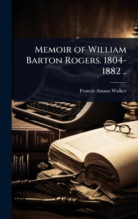 Produktbild: Memoir of William Barton Rogers. 1804-1882 ..