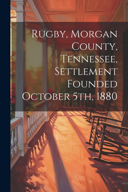Produktbild: Rugby, Morgan County, Tennessee, Settlement Founded October 5th, 1880