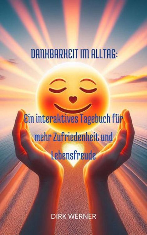 Produktbild: Dankbarkeit im Alltag: Ein interaktives Tagebuch f&uuml;r mehr Zufriedenheit und Lebensfreude