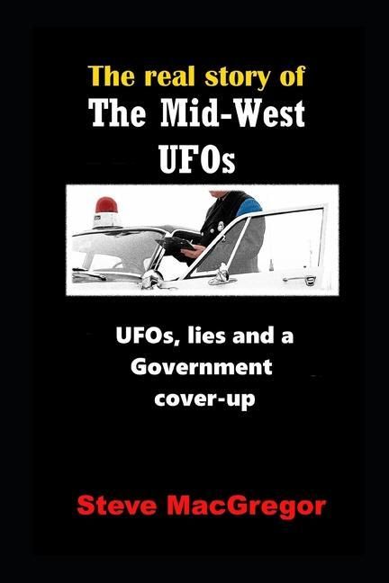 Produktbild: The real story of the Mid-West UFOs: UFOs, lies and a Government cover-up
