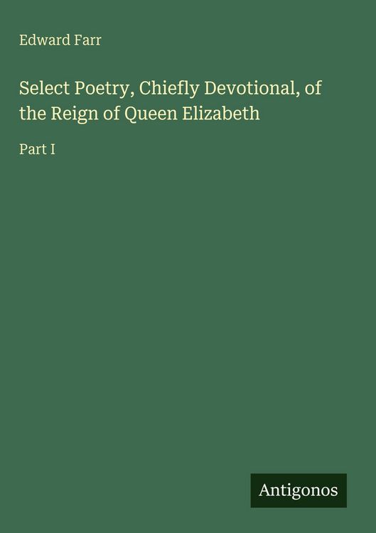 Produktbild: Select Poetry, Chiefly Devotional, of the Reign of Queen Elizabeth