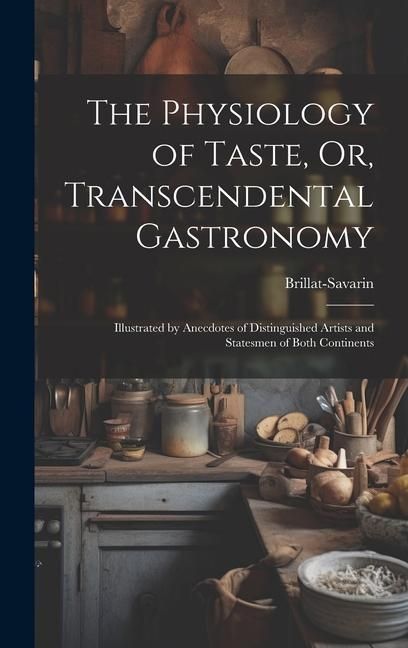 Produktbild: The Physiology of Taste, Or, Transcendental Gastronomy