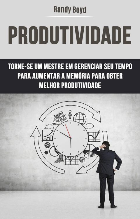Produktbild: Produtividade: Torne-se Um Mestre Em Gerenciar Seu Tempo Para Aumentar A Mem&oacute;ria Para Obter