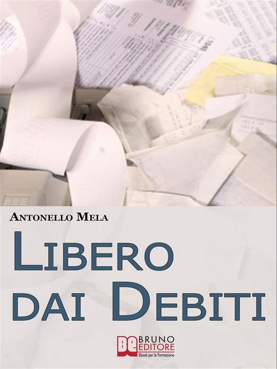 Produktbild: Libero dai Debiti. Come Liberarsi Finanziariamente dai Debiti e Risollevare la Propria Condizione Economica. (Ebook Italiano - Anteprima Gratis)