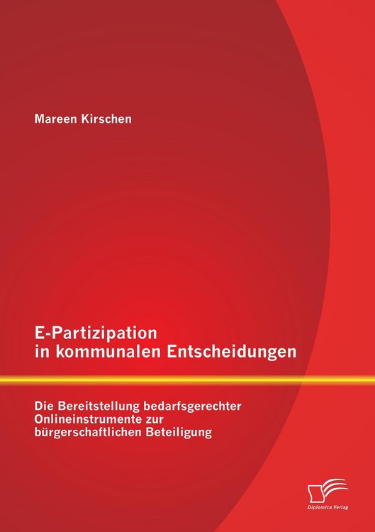 Produktbild: E-Partizipation in kommunalen Entscheidungen: Die Bereitstellung bedarfsgerechter Onlineinstrumente zur b&uuml;rgerschaftlichen Beteiligung