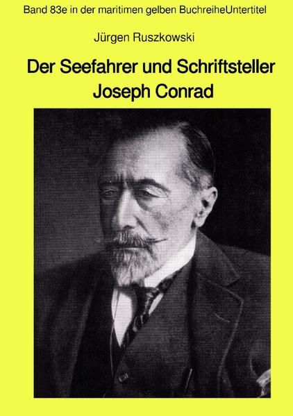 Produktbild: Maritime gelbe Reihe bei J&uuml;rgen Ruszkowski / Der Seefahrer und Schriftsteller Joseph Conrad - Band 83e in der maritimen gelben Buchreihe