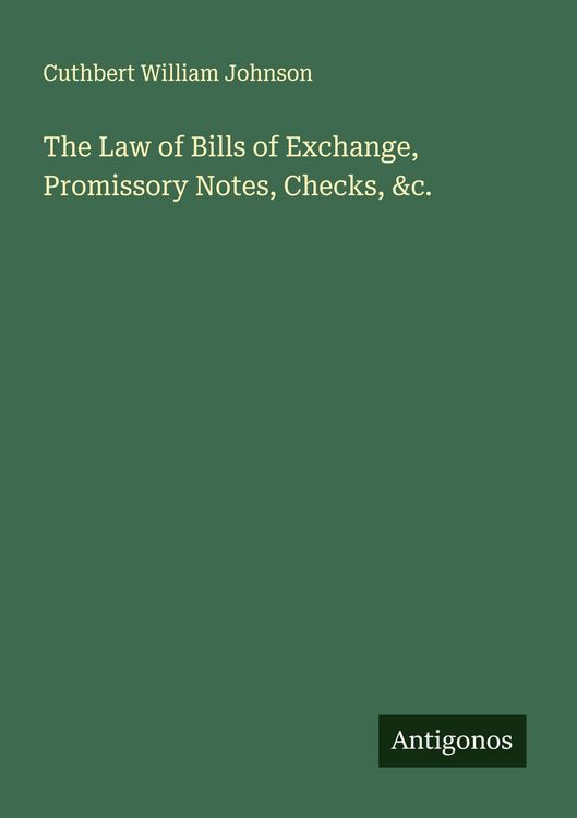 Produktbild: The Law of Bills of Exchange, Promissory Notes, Checks, &c.
