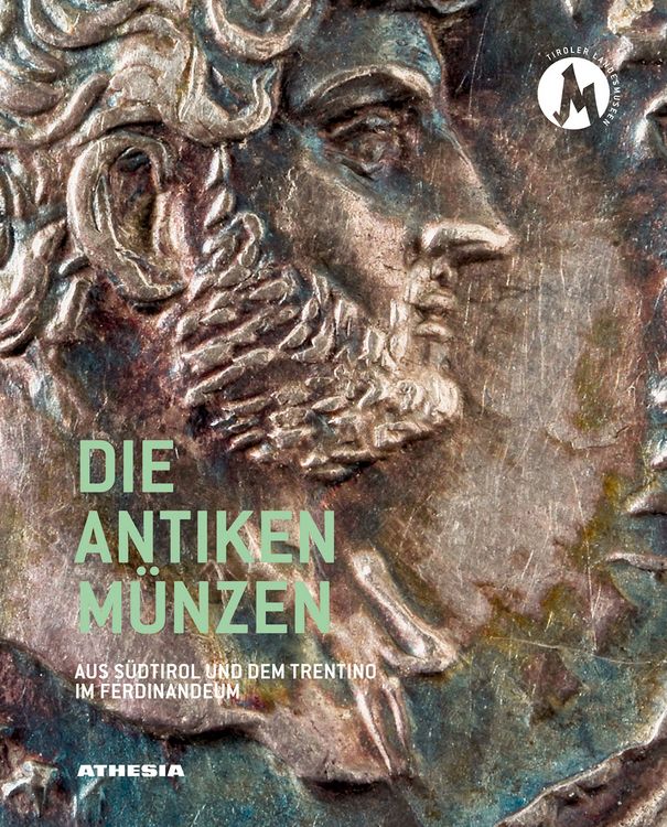 Produktbild: Die antiken M&uuml;nzen aus S&uuml;dtirol und dem Trentino im Ferdinandeum
